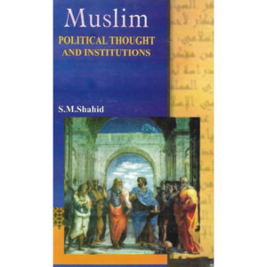 Book Cover of Muslim Political Thought & Institutions by S.M Shahid