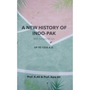 A New History of Indo Pak Upto 1526 AD by Prof K Ali & Prof Azra Ali
