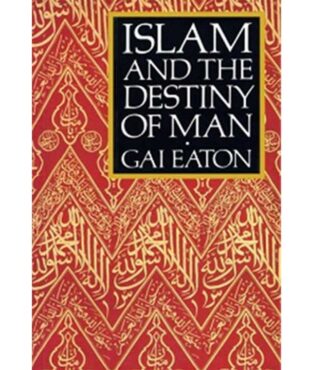 Islam And The Destiny Of Man by Gai Eaton
