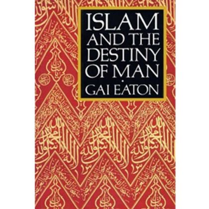 Islam And The Destiny Of Man by Gai Eaton