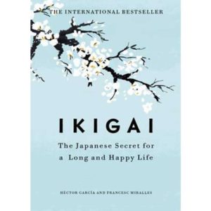 Ikigai: The Japanese Secret To A Long And Happy Life